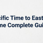Pacific Time to Eastern Time Complete Guide